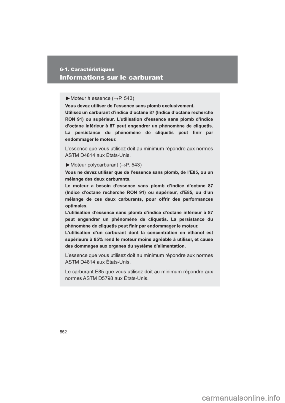 TOYOTA SEQUOIA 2017 Manuel du propriétaire (in French) 552
6-1. Caractéristiques
SEQUOIA_D_OM34598D_17MY
Informations sur le carburant
Moteur à essence (P. 543)
Vous devez utiliser de l’essence sans plomb exclusivement.
Utilisez un carburant d’i TOYOTA SEQUOIA 2017 Manuel du propriétaire (in French) 552
6-1. Caractéristiques
SEQUOIA_D_OM34598D_17MY
Informations sur le carburant
Moteur à essence (P. 543)
Vous devez utiliser de l’essence sans plomb exclusivement.
Utilisez un carburant d’i