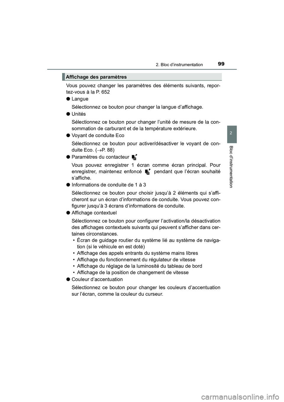 TOYOTA SIENNA 2017 Manuel du propriétaire (in French) SIENNA_OM_OM08007D_(D)
992. Bloc d’instrumentation
2
Bloc d’instrumentation
Vous pouvez changer les paramètres des éléments suivants, repor-
tez-vous à la P. 652
●Langue
Sélectionnez ce bou TOYOTA SIENNA 2017 Manuel du propriétaire (in French) SIENNA_OM_OM08007D_(D)
992. Bloc d’instrumentation
2
Bloc d’instrumentation
Vous pouvez changer les paramètres des éléments suivants, repor-
tez-vous à la P. 652
●Langue
Sélectionnez ce bou