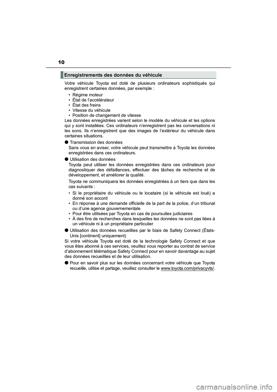 TOYOTA SIENNA 2017  Manuel du propriétaire (in French) 10
SIENNA_OM_OM08007D_(D)Votre véhicule Toyota est doté de 
plusieurs ordinateurs sophistiqués qui
enregistrent certaines données, par exemple :
• Régime moteur
• État de l’accélérateur
