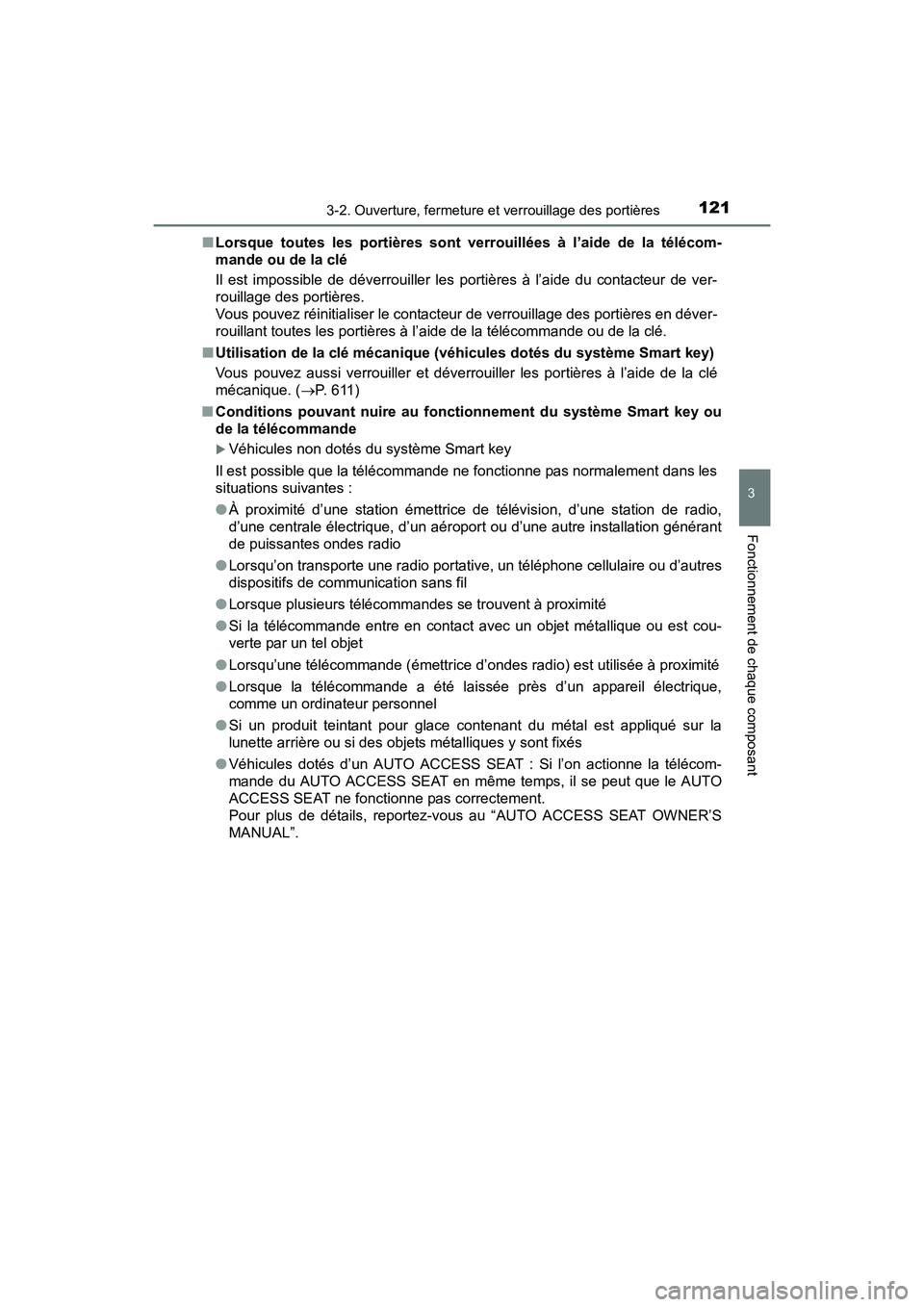TOYOTA SIENNA 2017  Manuel du propriétaire (in French) SIENNA_OM_OM08007D_(D)
1213-2. Ouverture, fermeture et verrouillage des portières
3
Fonctionnement de chaque composant
■Lorsque toutes les portières sont verrouillées à l’aide de la télécom-