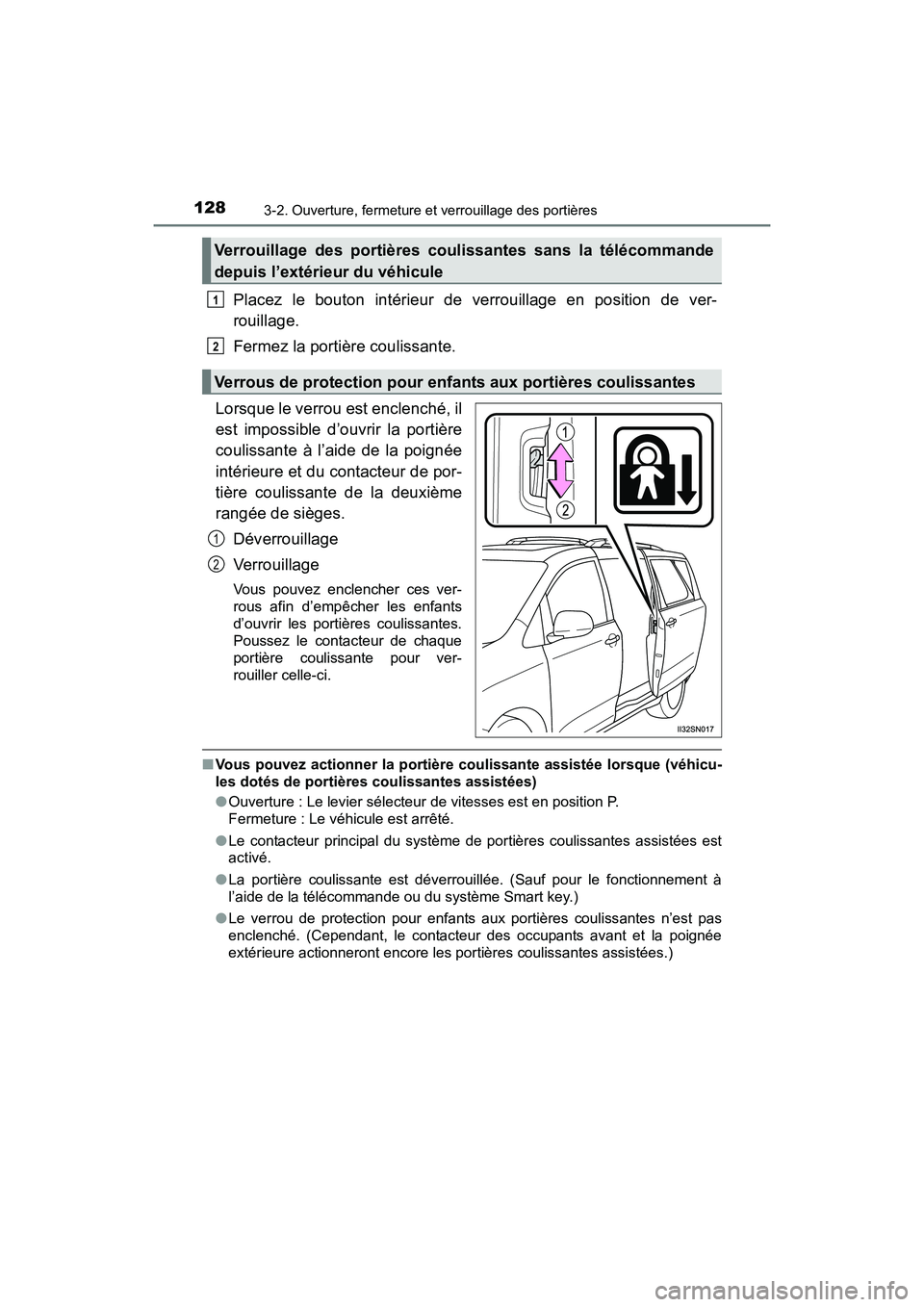 TOYOTA SIENNA 2017  Manuel du propriétaire (in French) 128
SIENNA_OM_OM08007D_(D)
3-2. Ouverture, fermeture et verrouillage des portières
Placez le bouton intérieur de verrouillage en position de ver-
rouillage.
Fermez la portière coulissante.
Lorsque 
