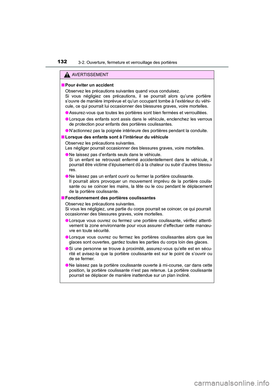 TOYOTA SIENNA 2017 Manuel du propriétaire (in French) 132
SIENNA_OM_OM08007D_(D)
3-2. Ouverture, fermeture et verrouillage des portières
AVERTISSEMENT
■ Pour éviter un accident
Observez les précautions suivantes quand vous conduisez.
Si vous négli TOYOTA SIENNA 2017 Manuel du propriétaire (in French) 132
SIENNA_OM_OM08007D_(D)
3-2. Ouverture, fermeture et verrouillage des portières
AVERTISSEMENT
■ Pour éviter un accident
Observez les précautions suivantes quand vous conduisez.
Si vous négli