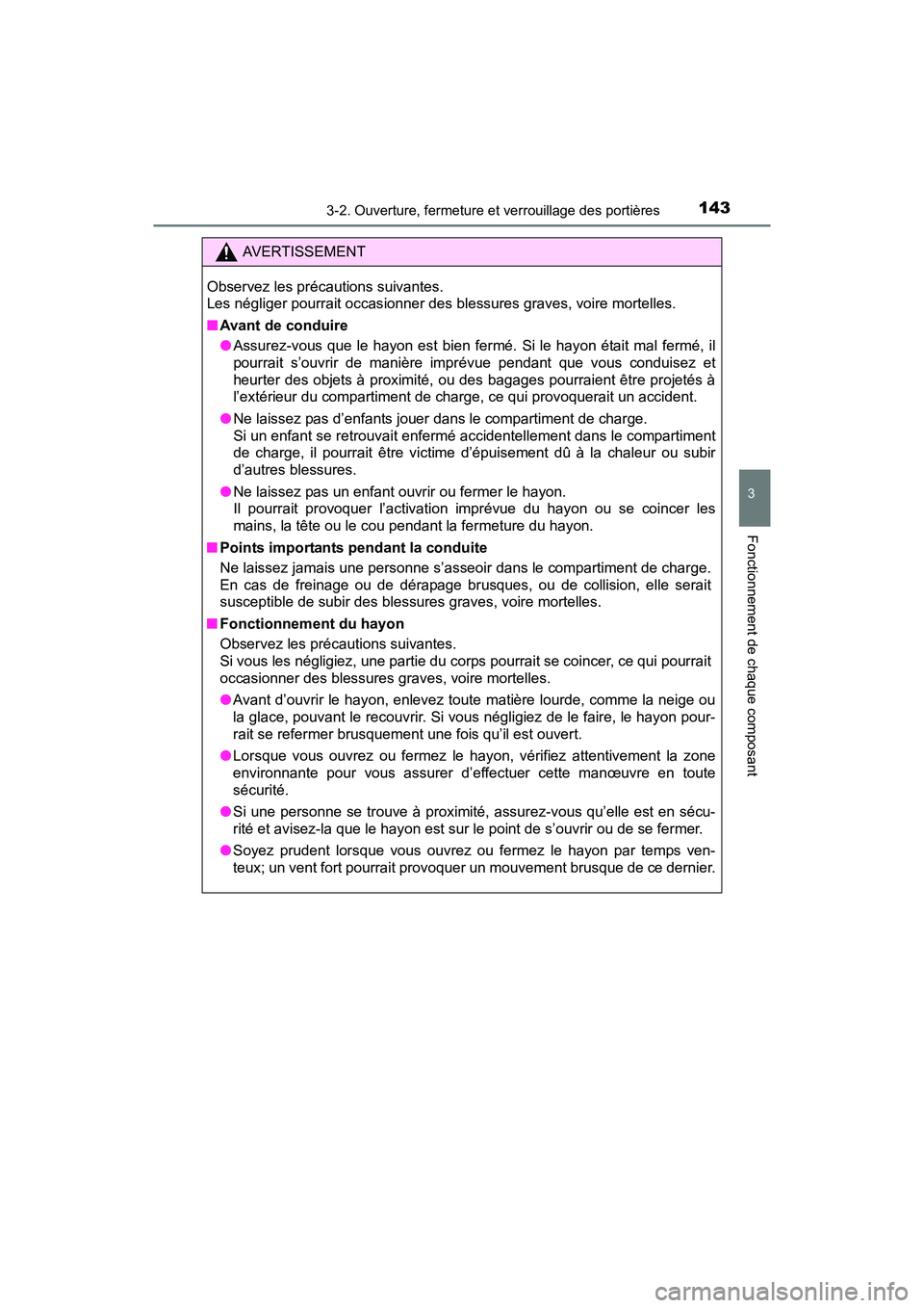 TOYOTA SIENNA 2017 Manuel du propriétaire (in French) SIENNA_OM_OM08007D_(D)
1433-2. Ouverture, fermeture et verrouillage des portières
3
Fonctionnement de chaque composant
AVERTISSEMENT
Observez les précautions suivantes.
Les négliger pourrait occas TOYOTA SIENNA 2017 Manuel du propriétaire (in French) SIENNA_OM_OM08007D_(D)
1433-2. Ouverture, fermeture et verrouillage des portières
3
Fonctionnement de chaque composant
AVERTISSEMENT
Observez les précautions suivantes.
Les négliger pourrait occas
