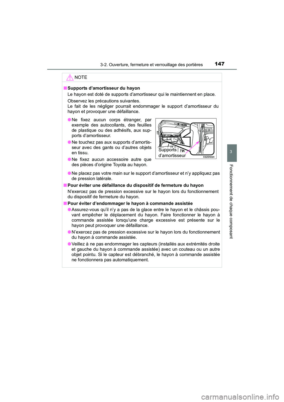 TOYOTA SIENNA 2017 Manuel du propriétaire (in French) SIENNA_OM_OM08007D_(D)
1473-2. Ouverture, fermeture et verrouillage des portières
3
Fonctionnement de chaque composant
NOTE
■Supports d’amortisseur du hayon
Le hayon est doté de supports d’amo TOYOTA SIENNA 2017 Manuel du propriétaire (in French) SIENNA_OM_OM08007D_(D)
1473-2. Ouverture, fermeture et verrouillage des portières
3
Fonctionnement de chaque composant
NOTE
■Supports d’amortisseur du hayon
Le hayon est doté de supports d’amo