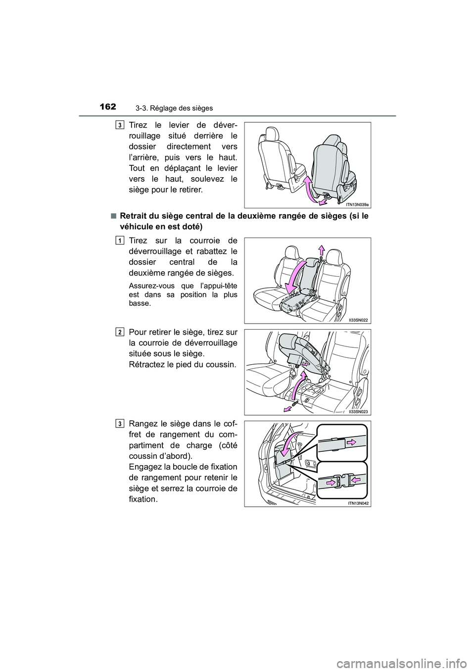 TOYOTA SIENNA 2017  Manuel du propriétaire (in French) 162
SIENNA_OM_OM08007D_(D)
3-3. Réglage des sièges
Tirez le levier de déver-
rouillage situé derrière le
dossier directement vers
l’arrière, puis vers le haut.
Tout en déplaçant le levier
ve