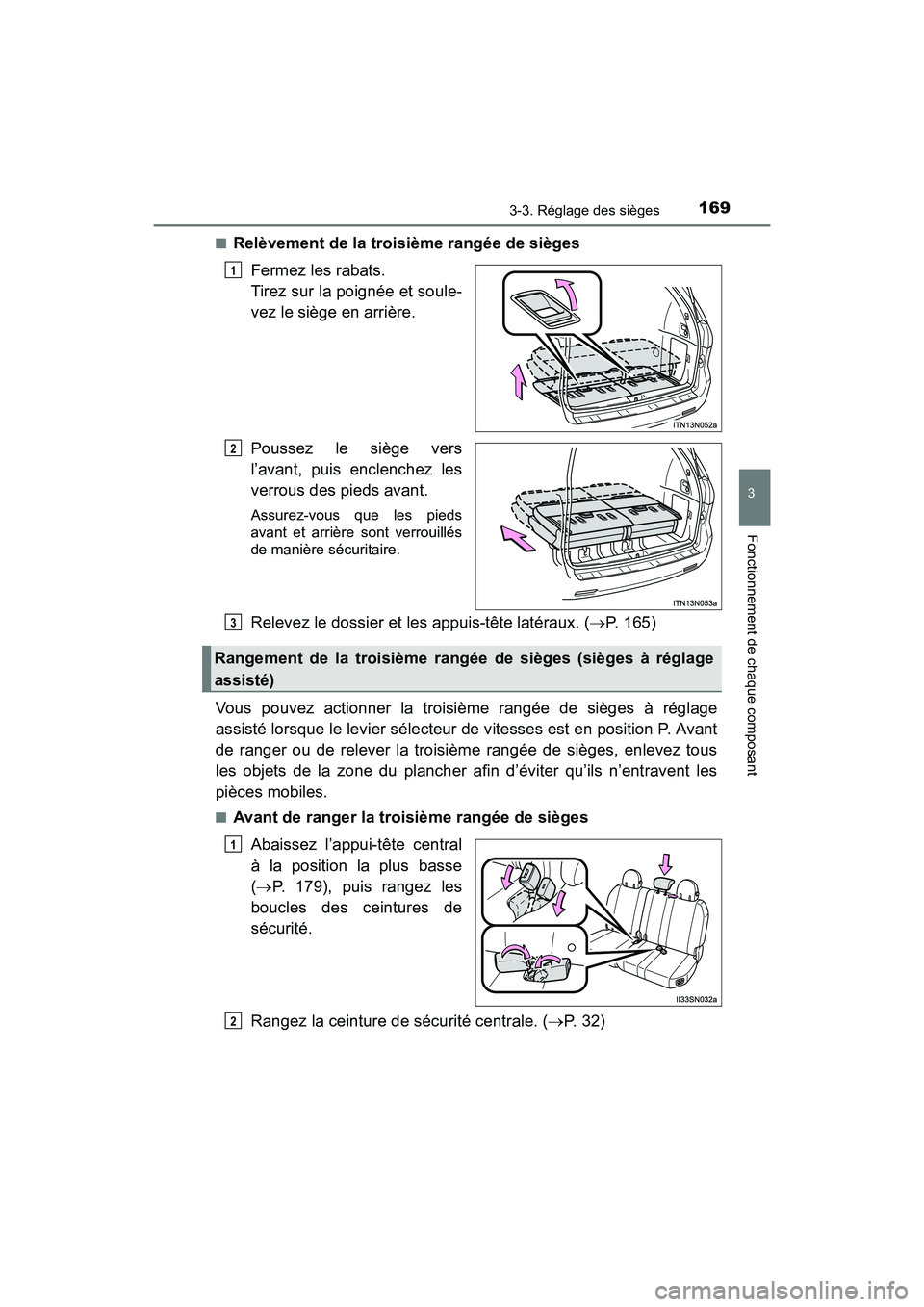 TOYOTA SIENNA 2017 Manuel du propriétaire (in French) SIENNA_OM_OM08007D_(D)
1693-3. Réglage des sièges
3
Fonctionnement de chaque composant
■Relèvement de la troisième rangée de siègesFermez les rabats.
Tirez sur la poignée et soule-
vez le si TOYOTA SIENNA 2017 Manuel du propriétaire (in French) SIENNA_OM_OM08007D_(D)
1693-3. Réglage des sièges
3
Fonctionnement de chaque composant
■Relèvement de la troisième rangée de siègesFermez les rabats.
Tirez sur la poignée et soule-
vez le si
