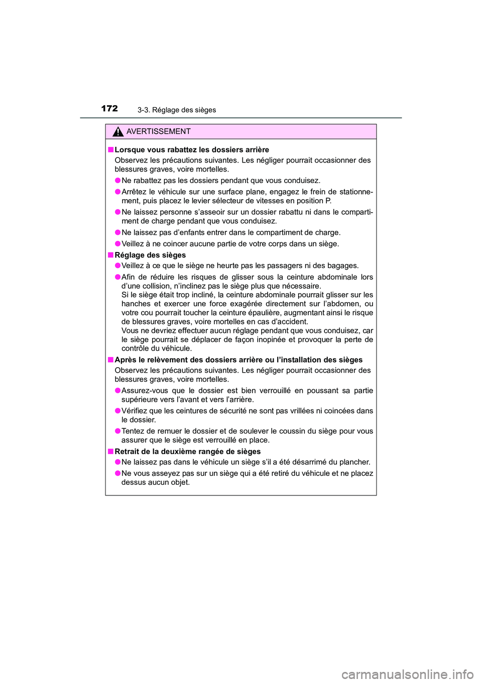 TOYOTA SIENNA 2017 Manuel du propriétaire (in French) 172
SIENNA_OM_OM08007D_(D)
3-3. Réglage des sièges
AVERTISSEMENT
■ Lorsque vous rabattez les dossiers arrière
Observez les précautions suivantes. Les négliger pourrait occasionner des
blessures TOYOTA SIENNA 2017 Manuel du propriétaire (in French) 172
SIENNA_OM_OM08007D_(D)
3-3. Réglage des sièges
AVERTISSEMENT
■ Lorsque vous rabattez les dossiers arrière
Observez les précautions suivantes. Les négliger pourrait occasionner des
blessures