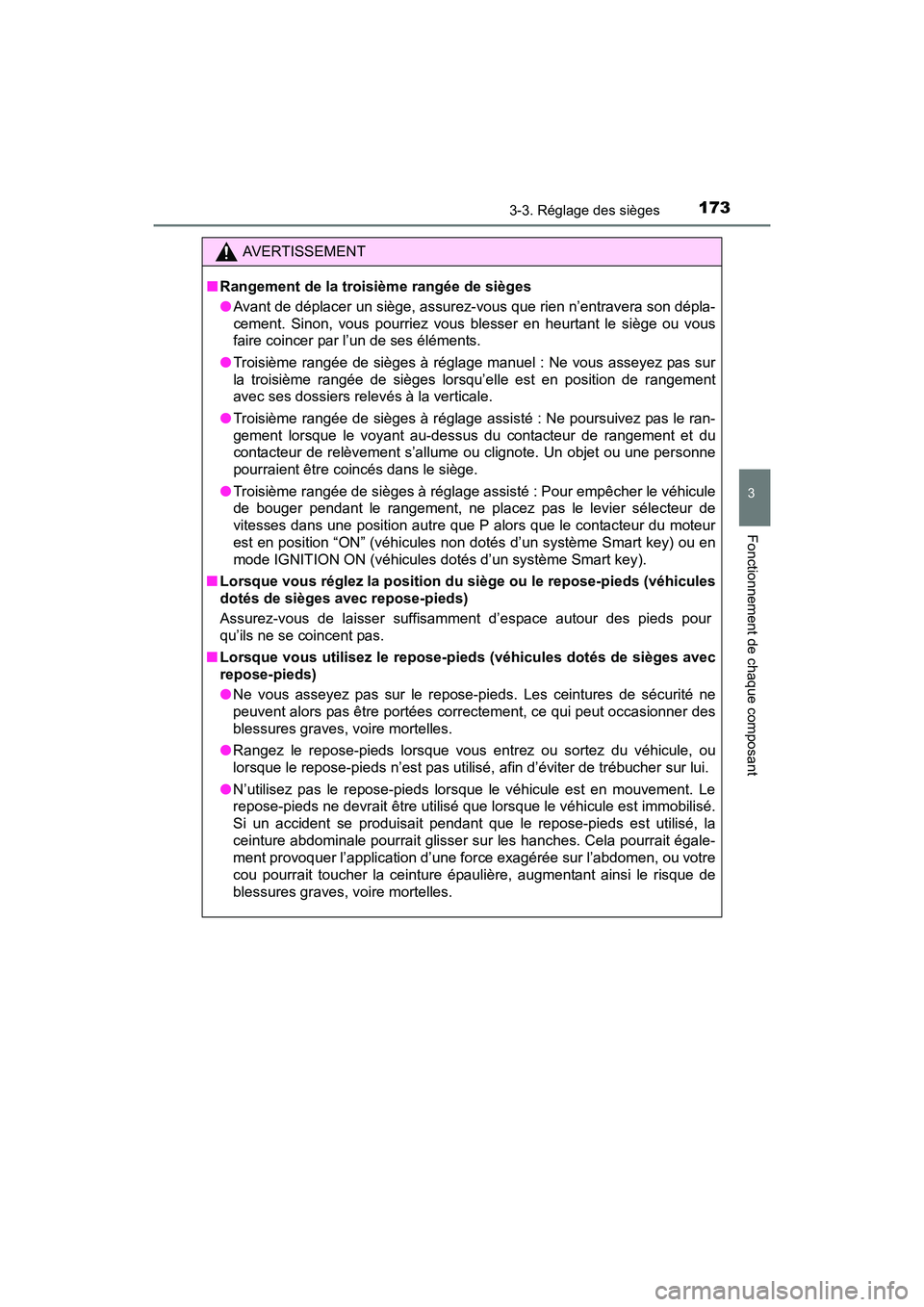 TOYOTA SIENNA 2017 Manuel du propriétaire (in French) SIENNA_OM_OM08007D_(D)
1733-3. Réglage des sièges
3
Fonctionnement de chaque composant
AVERTISSEMENT
■ Rangement de la troisième rangée de sièges
●Avant de déplacer un siège, assurez-vous q TOYOTA SIENNA 2017 Manuel du propriétaire (in French) SIENNA_OM_OM08007D_(D)
1733-3. Réglage des sièges
3
Fonctionnement de chaque composant
AVERTISSEMENT
■ Rangement de la troisième rangée de sièges
●Avant de déplacer un siège, assurez-vous q