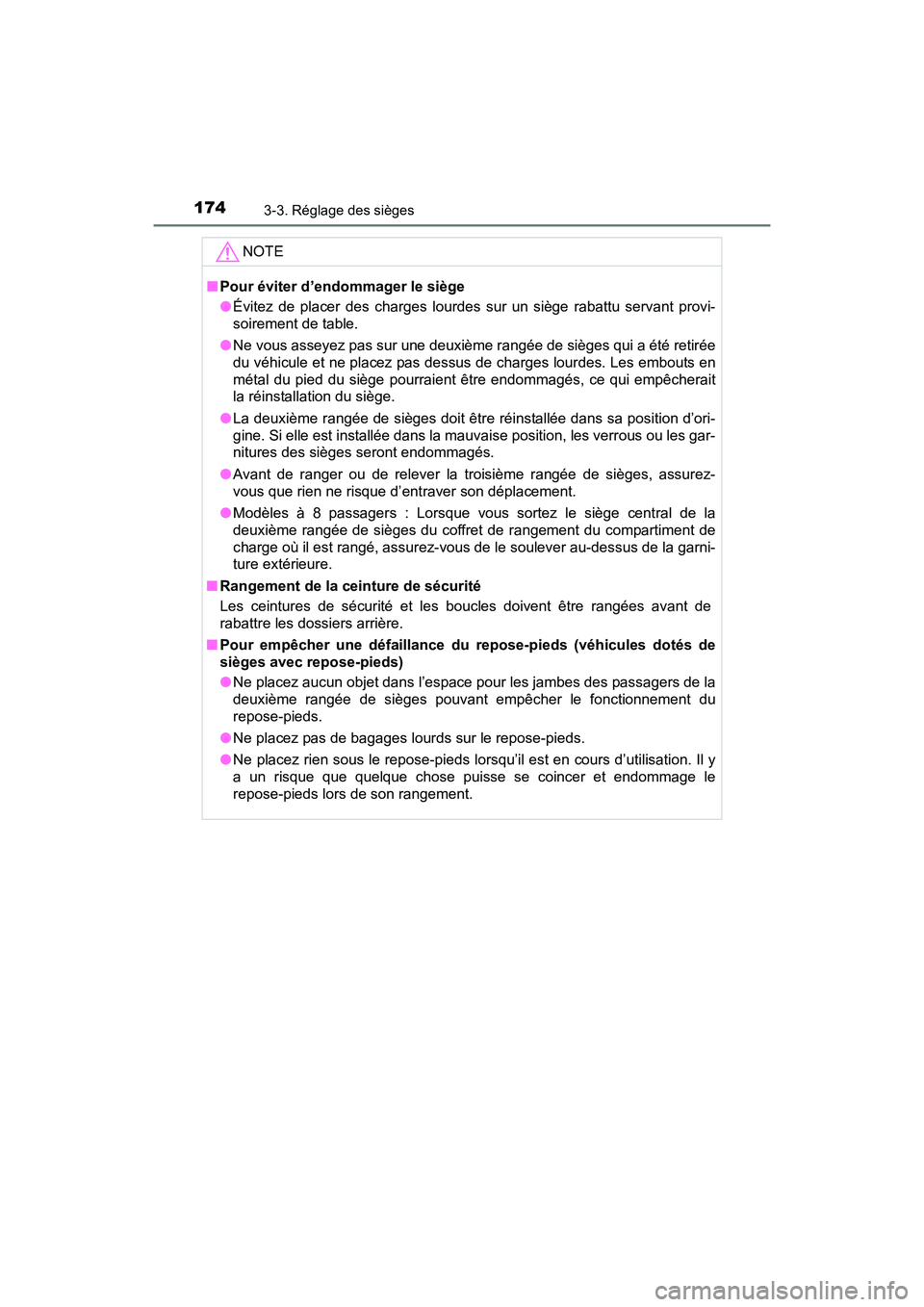 TOYOTA SIENNA 2017 Manuel du propriétaire (in French) 174
SIENNA_OM_OM08007D_(D)
3-3. Réglage des sièges
NOTE
■Pour éviter d’endommager le siège
●Évitez de placer des charges lourdes sur un siège rabattu servant provi-
soirement de table.
TOYOTA SIENNA 2017 Manuel du propriétaire (in French) 174
SIENNA_OM_OM08007D_(D)
3-3. Réglage des sièges
NOTE
■Pour éviter d’endommager le siège
●Évitez de placer des charges lourdes sur un siège rabattu servant provi-
soirement de table.