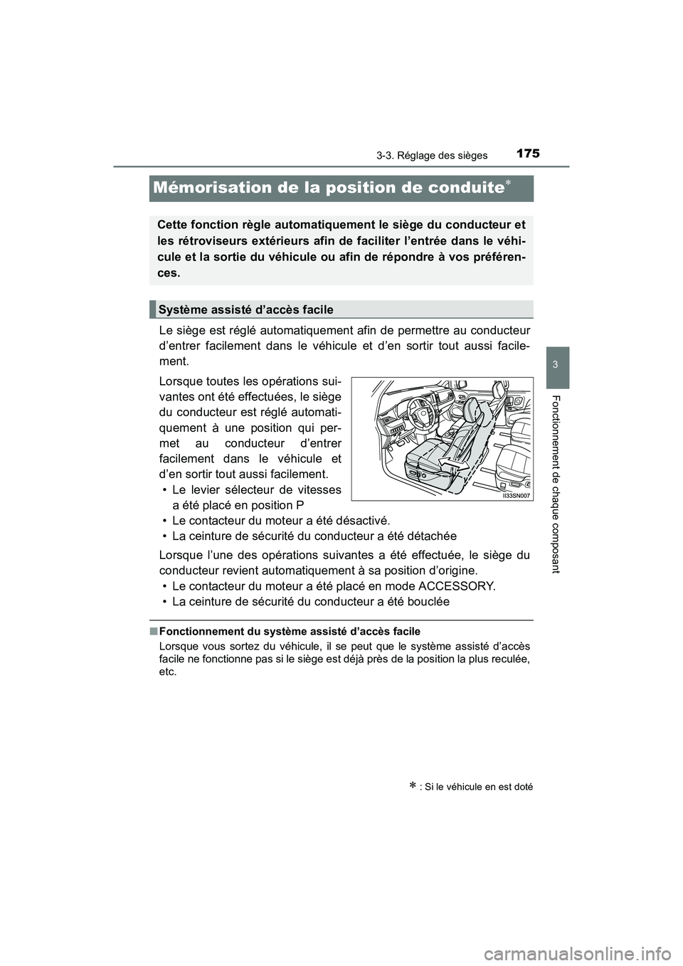 TOYOTA SIENNA 2017 Manuel du propriétaire (in French) 175
SIENNA_OM_OM08007D_(D)
3-3. Réglage des sièges
3
Fonctionnement de chaque composant
Mémorisation de la position de conduite∗
Le siège est réglé automatiquement afin de permettre au conduct TOYOTA SIENNA 2017 Manuel du propriétaire (in French) 175
SIENNA_OM_OM08007D_(D)
3-3. Réglage des sièges
3
Fonctionnement de chaque composant
Mémorisation de la position de conduite∗
Le siège est réglé automatiquement afin de permettre au conduct