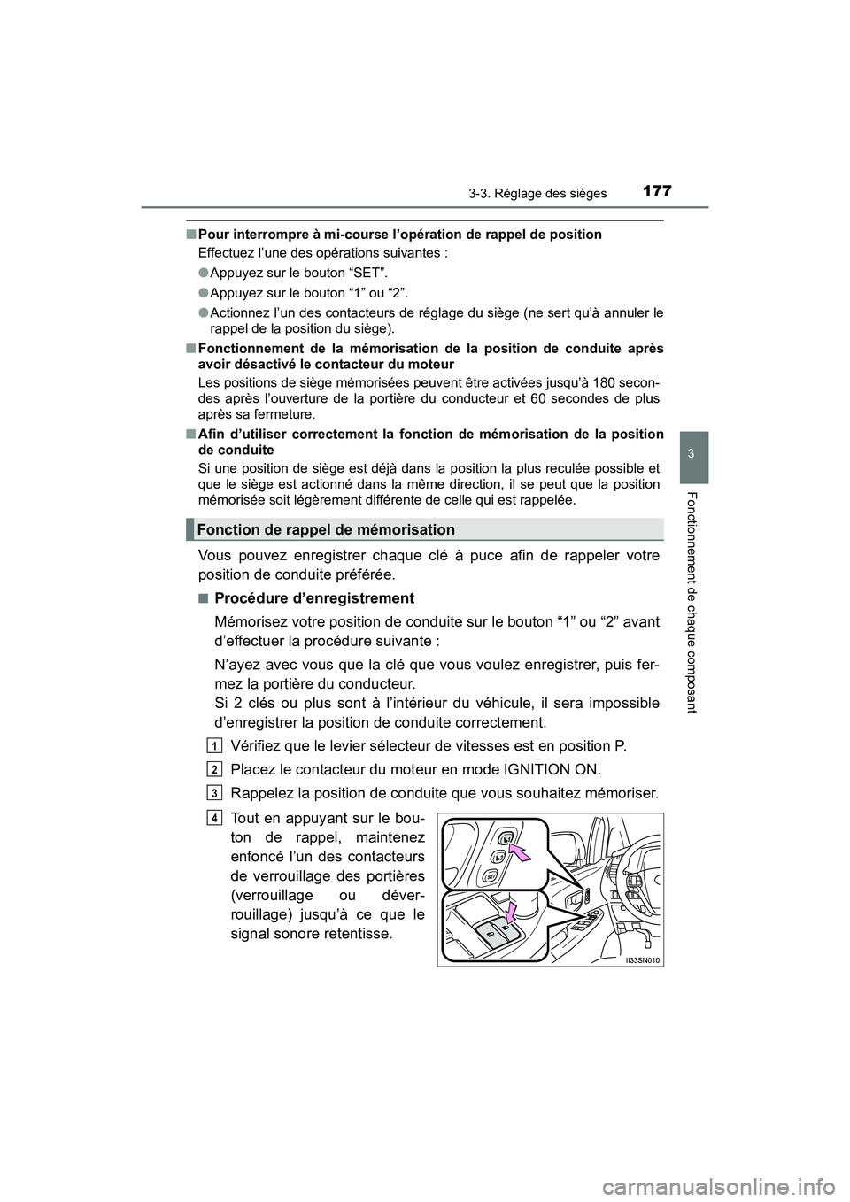 TOYOTA SIENNA 2017 Manuel du propriétaire (in French) SIENNA_OM_OM08007D_(D)
1773-3. Réglage des sièges
3
Fonctionnement de chaque composant
■Pour interrompre à mi-course l’opération de rappel de position
Effectuez l’une des opérations suivant TOYOTA SIENNA 2017 Manuel du propriétaire (in French) SIENNA_OM_OM08007D_(D)
1773-3. Réglage des sièges
3
Fonctionnement de chaque composant
■Pour interrompre à mi-course l’opération de rappel de position
Effectuez l’une des opérations suivant
