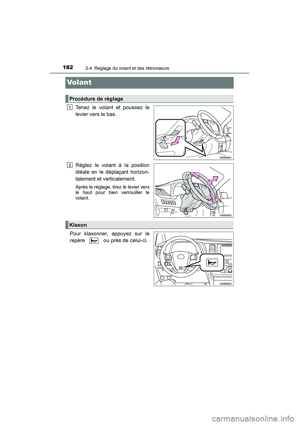 TOYOTA SIENNA 2017  Manuel du propriétaire (in French) 1823-4. Réglage du volant et des rétroviseurs
SIENNA_OM_OM08007D_(D)
Volant
Tenez le volant et poussez le
levier vers le bas.
Réglez le volant à la position
idéale en le déplaçant horizon-
tale