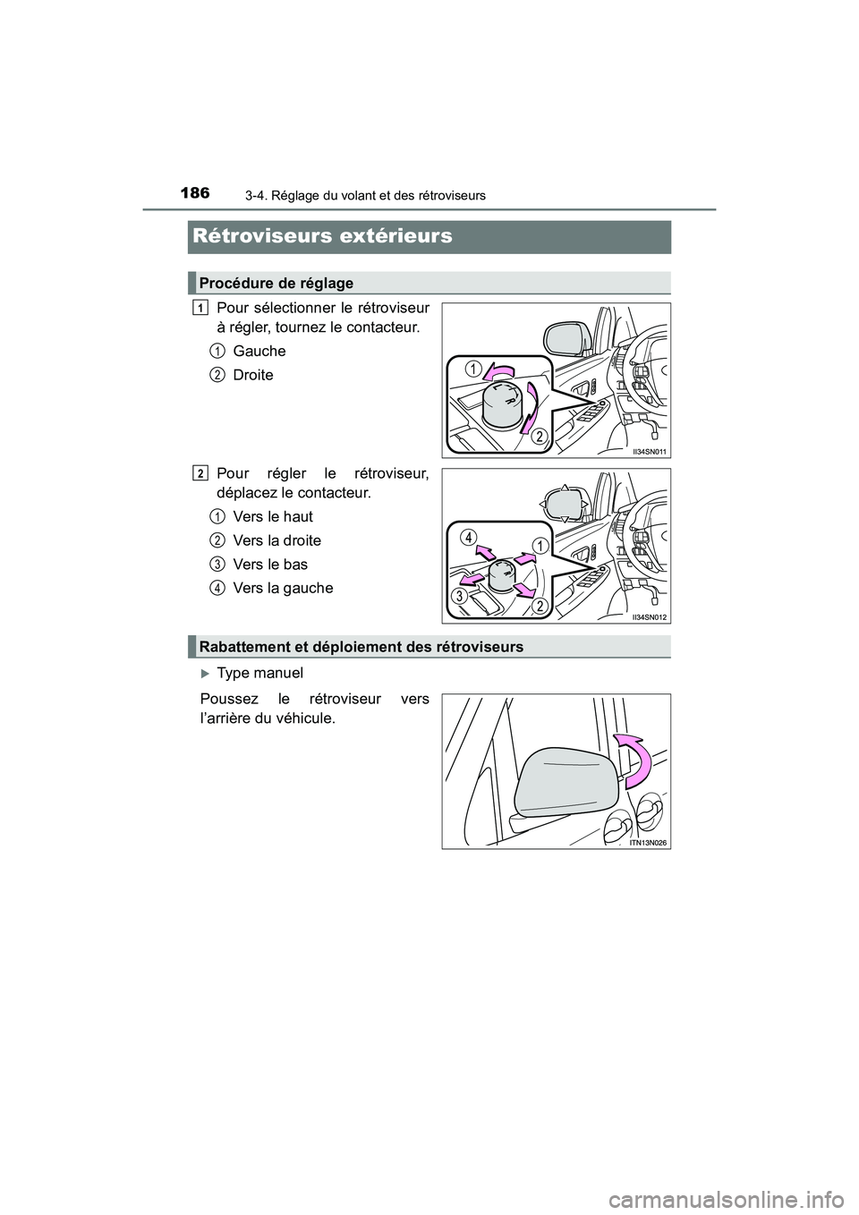 TOYOTA SIENNA 2017  Manuel du propriétaire (in French) 1863-4. Réglage du volant et des rétroviseurs
SIENNA_OM_OM08007D_(D)
Rétroviseurs extérieurs
Pour sélectionner le rétroviseur
à régler, tournez le contacteur.Gauche
Droite
Pour régler le rét