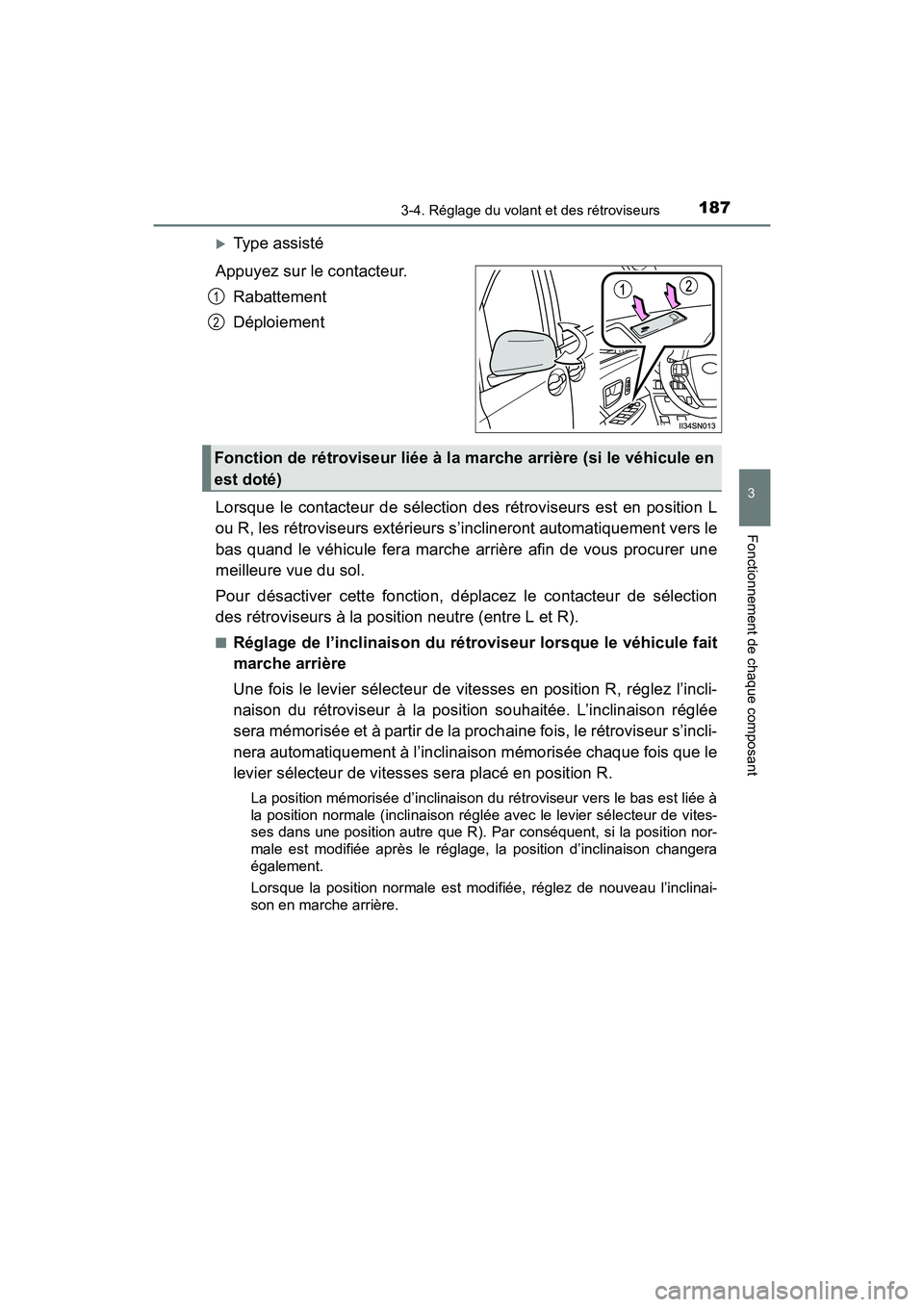 TOYOTA SIENNA 2017  Manuel du propriétaire (in French) 1873-4. Réglage du volant et des rétroviseurs
3
Fonctionnement de chaque composant
SIENNA_OM_OM08007D_(D)
�XType assisté
Appuyez sur le contacteur. Rabattement
Déploiement
Lorsque le contacteur de