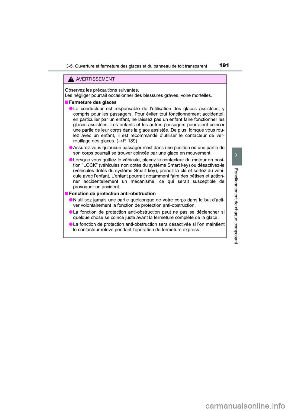 TOYOTA SIENNA 2017 Manuel du propriétaire (in French) SIENNA_OM_OM08007D_(D)
1913-5. Ouverture et fermeture des glaces et du panneau de toit transparent
3
Fonctionnement de chaque composant
AVERTISSEMENT
Observez les précautions suivantes.
Les néglige TOYOTA SIENNA 2017 Manuel du propriétaire (in French) SIENNA_OM_OM08007D_(D)
1913-5. Ouverture et fermeture des glaces et du panneau de toit transparent
3
Fonctionnement de chaque composant
AVERTISSEMENT
Observez les précautions suivantes.
Les néglige