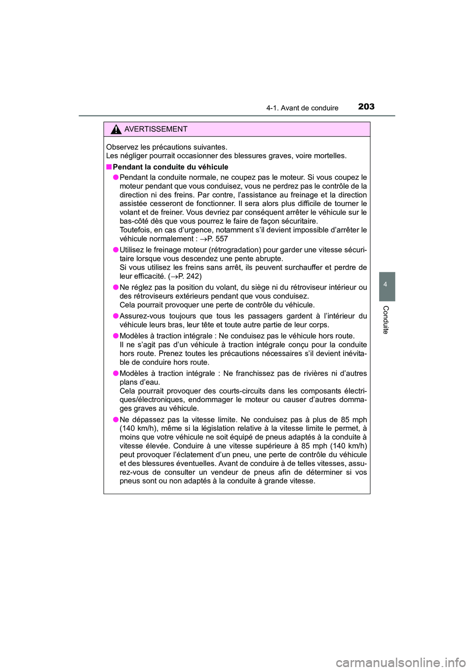 TOYOTA SIENNA 2017 Manuel du propriétaire (in French) SIENNA_OM_OM08007D_(D)
2034-1. Avant de conduire
4
Conduite
AVERTISSEMENT
Observez les précautions suivantes.
Les négliger pourrait occasionner des blessures graves, voire mortelles.
■ Pendant la TOYOTA SIENNA 2017 Manuel du propriétaire (in French) SIENNA_OM_OM08007D_(D)
2034-1. Avant de conduire
4
Conduite
AVERTISSEMENT
Observez les précautions suivantes.
Les négliger pourrait occasionner des blessures graves, voire mortelles.
■ Pendant la