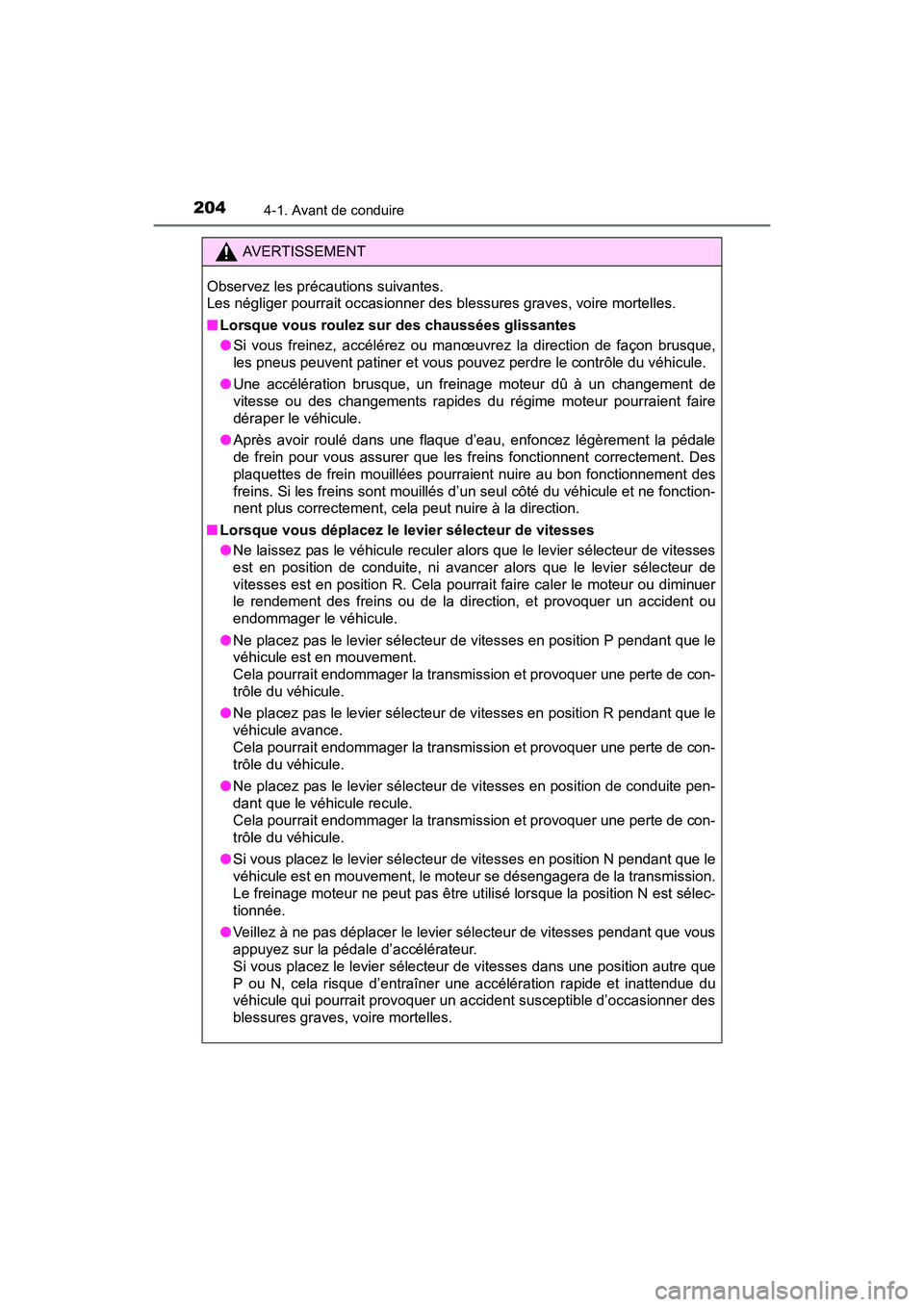 TOYOTA SIENNA 2017 Manuel du propriétaire (in French) 204
SIENNA_OM_OM08007D_(D)
4-1. Avant de conduire
AVERTISSEMENT
Observez les précautions suivantes.
Les négliger pourrait occasionner des blessures graves, voire mortelles.
■ Lorsque vous roulez TOYOTA SIENNA 2017 Manuel du propriétaire (in French) 204
SIENNA_OM_OM08007D_(D)
4-1. Avant de conduire
AVERTISSEMENT
Observez les précautions suivantes.
Les négliger pourrait occasionner des blessures graves, voire mortelles.
■ Lorsque vous roulez