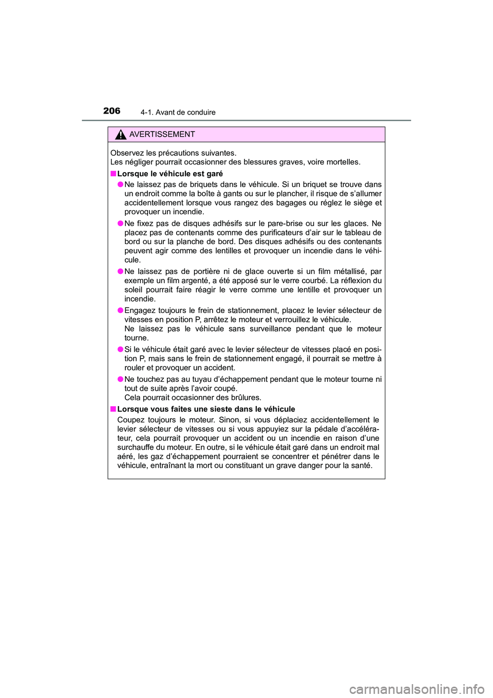 TOYOTA SIENNA 2017 Manuel du propriétaire (in French) 206
SIENNA_OM_OM08007D_(D)
4-1. Avant de conduire
AVERTISSEMENT
Observez les précautions suivantes.
Les négliger pourrait occasionner des blessures graves, voire mortelles.
■ Lorsque le véhicule TOYOTA SIENNA 2017 Manuel du propriétaire (in French) 206
SIENNA_OM_OM08007D_(D)
4-1. Avant de conduire
AVERTISSEMENT
Observez les précautions suivantes.
Les négliger pourrait occasionner des blessures graves, voire mortelles.
■ Lorsque le véhicule
