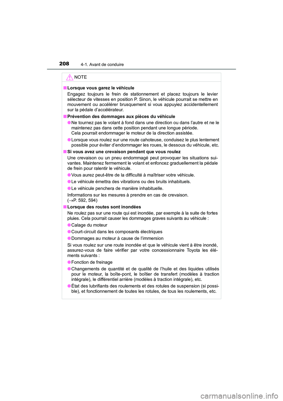 TOYOTA SIENNA 2017 Manuel du propriétaire (in French) 208
SIENNA_OM_OM08007D_(D)
4-1. Avant de conduire
NOTE
■Lorsque vous garez le véhicule
Engagez toujours le frein de stationnement et placez toujours le levier
sélecteur de vitesses en position P. TOYOTA SIENNA 2017 Manuel du propriétaire (in French) 208
SIENNA_OM_OM08007D_(D)
4-1. Avant de conduire
NOTE
■Lorsque vous garez le véhicule
Engagez toujours le frein de stationnement et placez toujours le levier
sélecteur de vitesses en position P.
