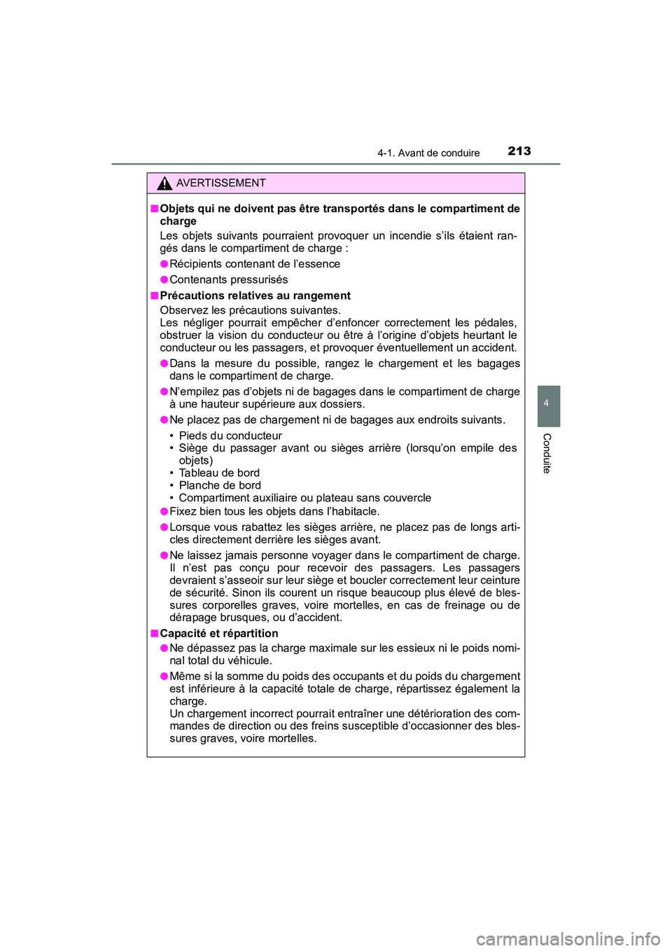 TOYOTA SIENNA 2017 Manuel du propriétaire (in French) SIENNA_OM_OM08007D_(D)
2134-1. Avant de conduire
4
Conduite
AVERTISSEMENT
■
Objets qui ne doivent pas être transportés dans le compartiment de
charge
Les objets suivants pourraient provoquer un in TOYOTA SIENNA 2017 Manuel du propriétaire (in French) SIENNA_OM_OM08007D_(D)
2134-1. Avant de conduire
4
Conduite
AVERTISSEMENT
■
Objets qui ne doivent pas être transportés dans le compartiment de
charge
Les objets suivants pourraient provoquer un in