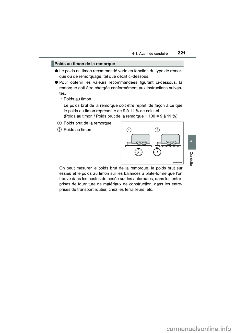 TOYOTA SIENNA 2017 Manuel du propriétaire (in French) SIENNA_OM_OM08007D_(D)
2214-1. Avant de conduire
4
Conduite
●Le poids au timon recommandé varie en fonction du type de remor-
que ou de remorquage, tel que décrit ci-dessous.
● Pour obtenir les TOYOTA SIENNA 2017 Manuel du propriétaire (in French) SIENNA_OM_OM08007D_(D)
2214-1. Avant de conduire
4
Conduite
●Le poids au timon recommandé varie en fonction du type de remor-
que ou de remorquage, tel que décrit ci-dessous.
● Pour obtenir les