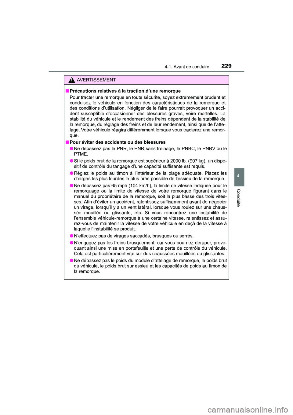 TOYOTA SIENNA 2017  Manuel du propriétaire (in French) SIENNA_OM_OM08007D_(D)
2294-1. Avant de conduire
4
Conduite
AVERTISSEMENT
■ Précautions relatives à la traction d’une remorque
Pour tracter une remorque en toute sécurité, soyez extrêmement p