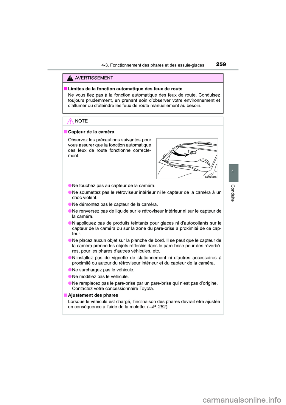 TOYOTA SIENNA 2017  Manuel du propriétaire (in French) SIENNA_OM_OM08007D_(D)
2594-3. Fonctionnement des phares et des essuie-glaces
4
Conduite
AVERTISSEMENT
■ Limites de la fonction automatique des feux de route
Ne vous fiez pas à la fonction automati