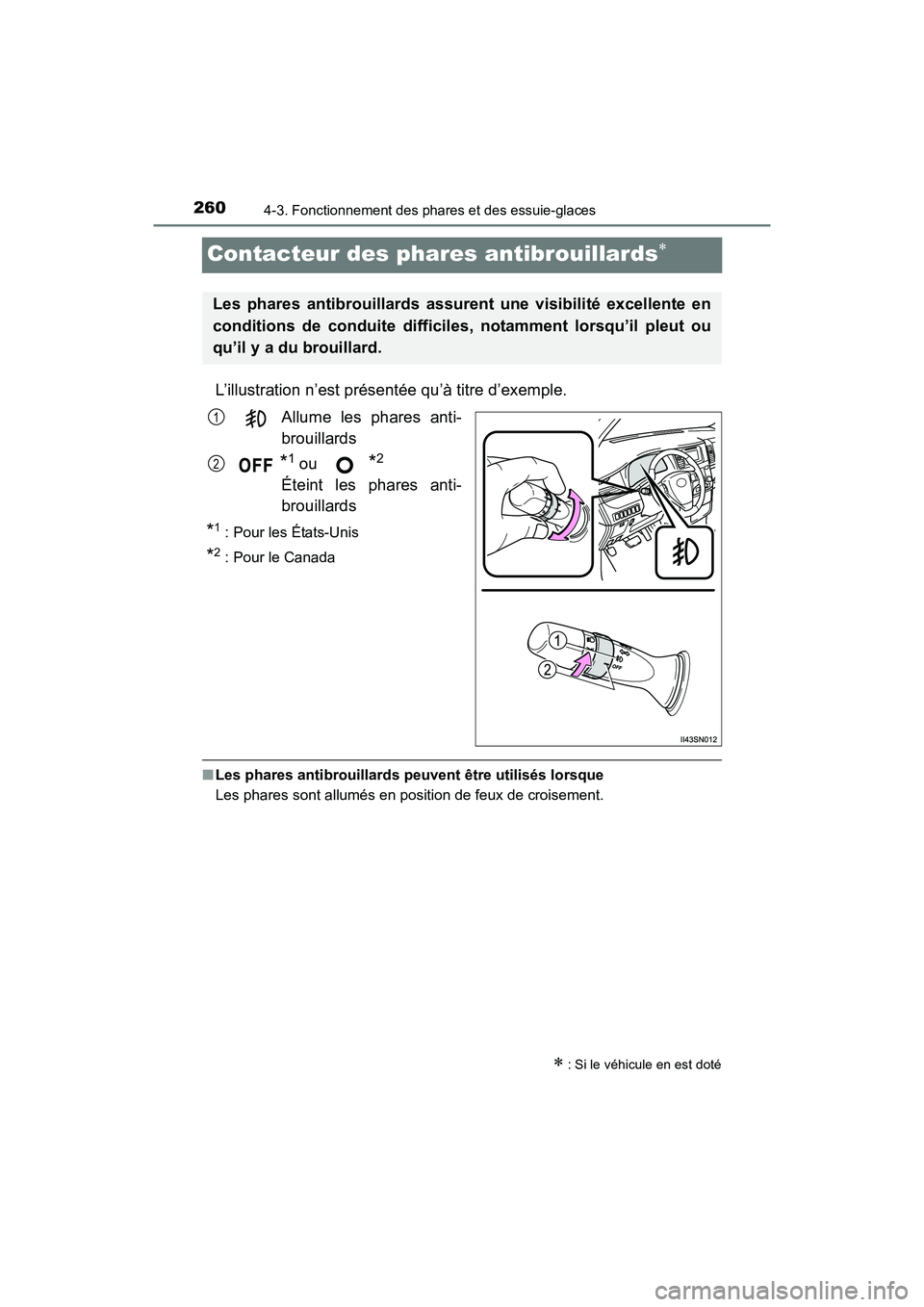 TOYOTA SIENNA 2017  Manuel du propriétaire (in French) 260
SIENNA_OM_OM08007D_(D)
4-3. Fonctionnement des phares et des essuie-glaces
Contacteur des phares antibrouillards∗
L’illustration n’est présentée qu’à titre d’exemple.Allume les phares