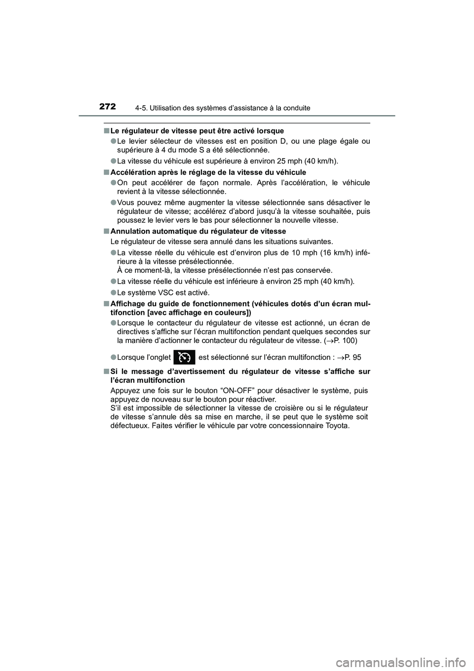 TOYOTA SIENNA 2017  Manuel du propriétaire (in French) 272
SIENNA_OM_OM08007D_(D)
4-5. Utilisation des systèmes d’assistance à la conduite
■Le régulateur de vitesse peut être activé lorsque
●Le levier sélecteur de vitesses est en position D, o