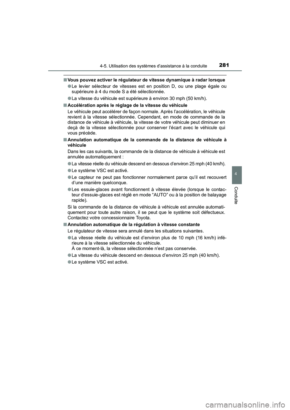 TOYOTA SIENNA 2017 Manuel du propriétaire (in French) SIENNA_OM_OM08007D_(D)
2814-5. Utilisation des systèmes d’assistance à la conduite
4
Conduite
■Vous pouvez activer le régulateur de vitesse dynamique à radar lorsque
●Le levier sélecteur de TOYOTA SIENNA 2017 Manuel du propriétaire (in French) SIENNA_OM_OM08007D_(D)
2814-5. Utilisation des systèmes d’assistance à la conduite
4
Conduite
■Vous pouvez activer le régulateur de vitesse dynamique à radar lorsque
●Le levier sélecteur de