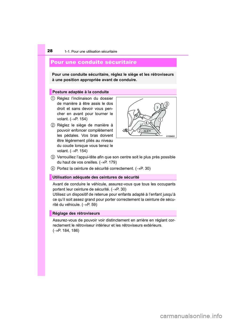 TOYOTA SIENNA 2017  Manuel du propriétaire (in French) 281-1. Pour une utilisation sécuritaire
SIENNA_OM_OM08007D_(D)
Pour une conduite sécuritaire
Réglez l’inclinaison du dossier
de manière à être assis le dos
droit et sans devoir vous pen-
cher 