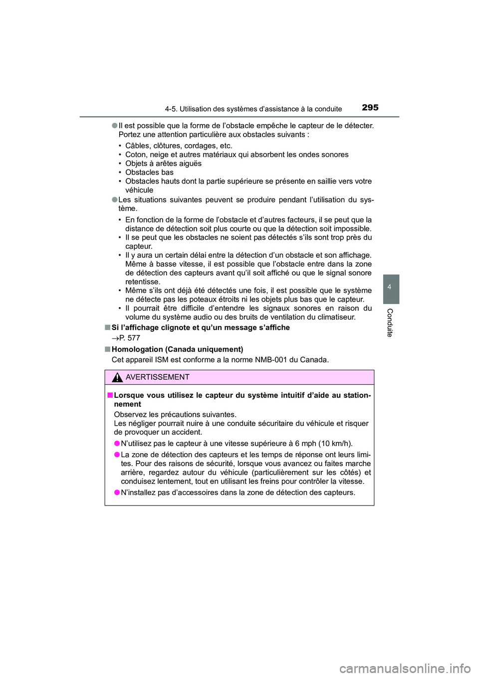 TOYOTA SIENNA 2017 Manuel du propriétaire (in French) SIENNA_OM_OM08007D_(D)
2954-5. Utilisation des systèmes d’assistance à la conduite
4
Conduite
●Il est possible que la forme de l’obstacle empêche le capteur de le détecter.
Portez une attent TOYOTA SIENNA 2017 Manuel du propriétaire (in French) SIENNA_OM_OM08007D_(D)
2954-5. Utilisation des systèmes d’assistance à la conduite
4
Conduite
●Il est possible que la forme de l’obstacle empêche le capteur de le détecter.
Portez une attent