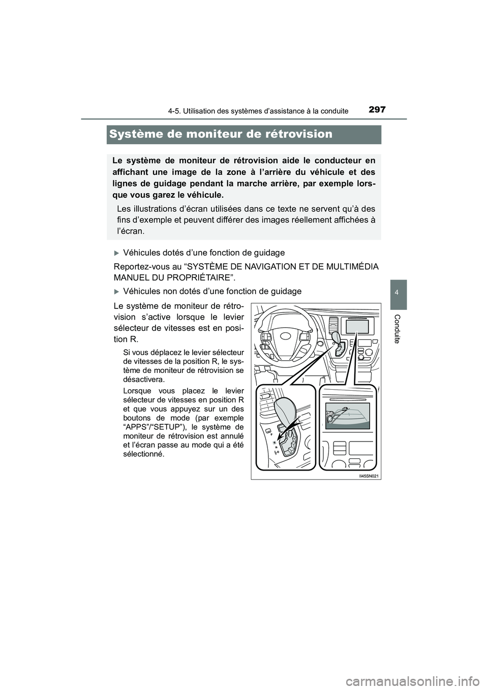 TOYOTA SIENNA 2017  Manuel du propriétaire (in French) 297
SIENNA_OM_OM08007D_(D)
4-5. Utilisation des systèmes d’assistance à la conduite
4
Conduite
Système de moniteur de rétrovision
�XVéhicules dotés d’une fonction de guidage
Reportez-vous au