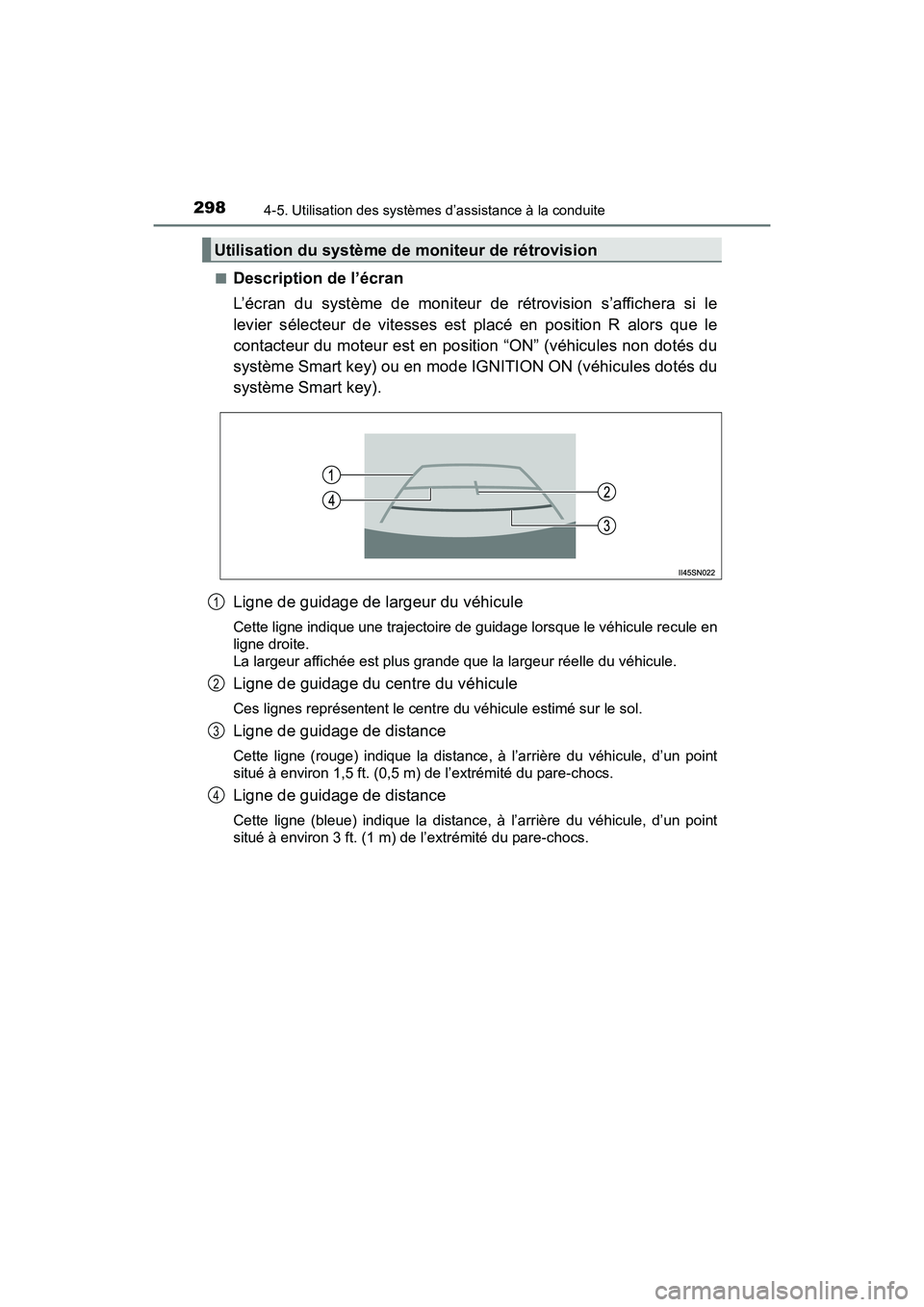 TOYOTA SIENNA 2017  Manuel du propriétaire (in French) 298
SIENNA_OM_OM08007D_(D)
4-5. Utilisation des systèmes d’assistance à la conduite
■Description de l’écran
L’écran du système de moniteur de rétrovision s’affichera si le
levier séle