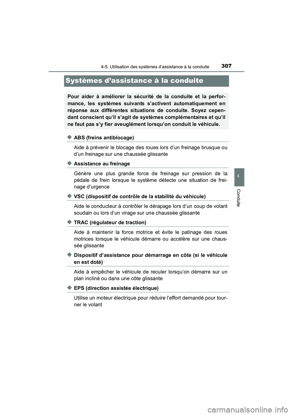 TOYOTA SIENNA 2017  Manuel du propriétaire (in French) 307
SIENNA_OM_OM08007D_(D)
4-5. Utilisation des systèmes d’assistance à la conduite
4
Conduite
Systèmes d’assistance à la conduite
◆ABS (freins antiblocage)
Aide à prévenir le blocage des 