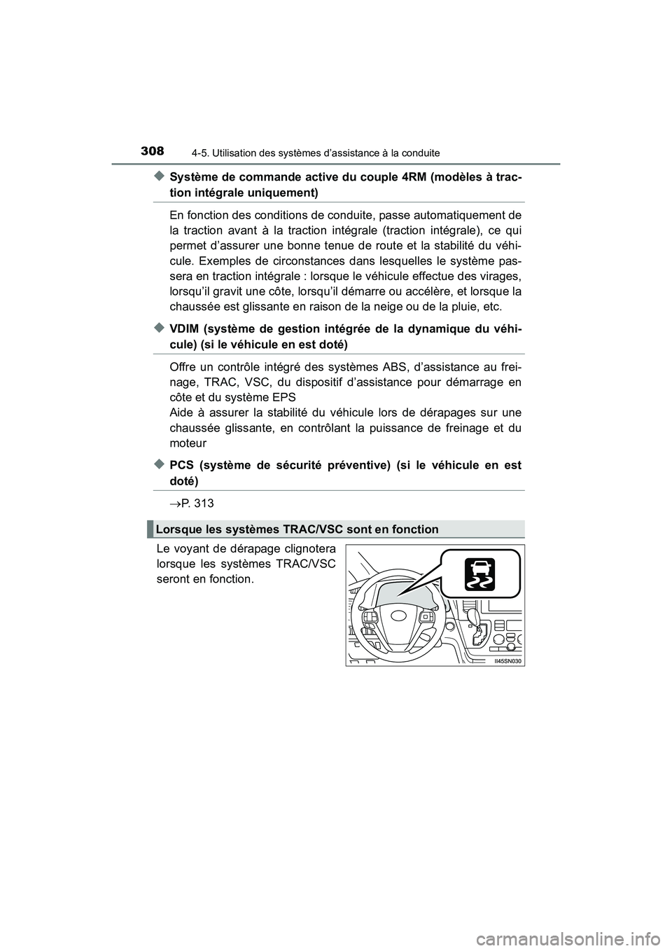 TOYOTA SIENNA 2017  Manuel du propriétaire (in French) 308
SIENNA_OM_OM08007D_(D)
4-5. Utilisation des systèmes d’assistance à la conduite
◆Système de commande active du couple 4RM (modèles à trac-
tion intégrale uniquement)
En fonction des cond