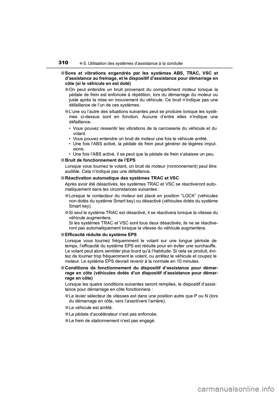 TOYOTA SIENNA 2017 Manuel du propriétaire (in French) 310
SIENNA_OM_OM08007D_(D)
4-5. Utilisation des systèmes d’assistance à la conduite
■Sons et vibrations engendrés par les systèmes ABS, TRAC, VSC et
d’assistance au freinage, et le dispositi TOYOTA SIENNA 2017 Manuel du propriétaire (in French) 310
SIENNA_OM_OM08007D_(D)
4-5. Utilisation des systèmes d’assistance à la conduite
■Sons et vibrations engendrés par les systèmes ABS, TRAC, VSC et
d’assistance au freinage, et le dispositi