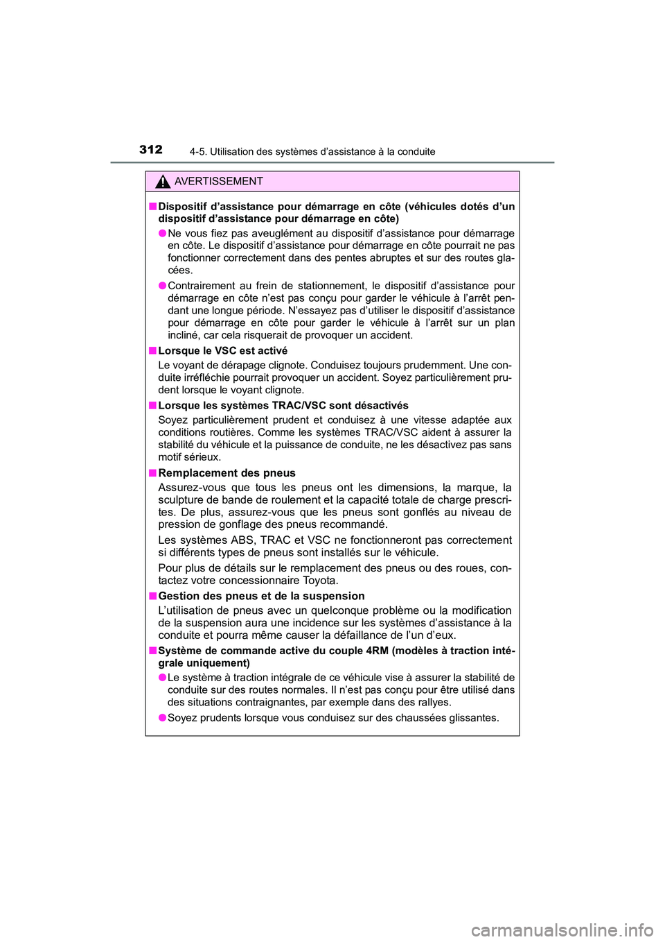 TOYOTA SIENNA 2017 Manuel du propriétaire (in French) 312
SIENNA_OM_OM08007D_(D)
4-5. Utilisation des systèmes d’assistance à la conduite
AVERTISSEMENT
■ Dispositif d’assistance pour démarrage en côte (véhicules dotés d’un
dispositif d’a TOYOTA SIENNA 2017 Manuel du propriétaire (in French) 312
SIENNA_OM_OM08007D_(D)
4-5. Utilisation des systèmes d’assistance à la conduite
AVERTISSEMENT
■ Dispositif d’assistance pour démarrage en côte (véhicules dotés d’un
dispositif d’a