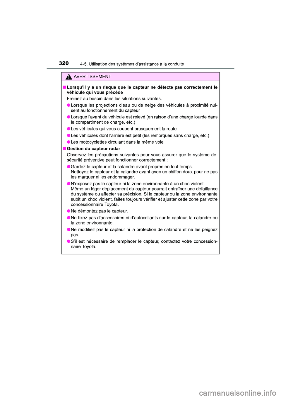 TOYOTA SIENNA 2017 Manuel du propriétaire (in French) 320
SIENNA_OM_OM08007D_(D)
4-5. Utilisation des systèmes d’assistance à la conduite
AVERTISSEMENT
■ Lorsqu’il y a un risque que le cap teur ne détecte pas correctement le
véhicule qui vous p TOYOTA SIENNA 2017 Manuel du propriétaire (in French) 320
SIENNA_OM_OM08007D_(D)
4-5. Utilisation des systèmes d’assistance à la conduite
AVERTISSEMENT
■ Lorsqu’il y a un risque que le cap teur ne détecte pas correctement le
véhicule qui vous p