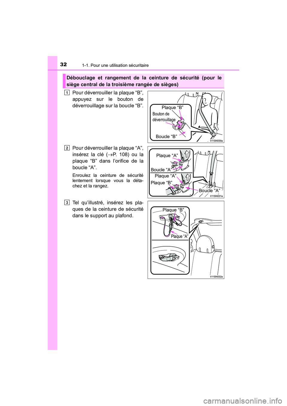 TOYOTA SIENNA 2017 Manuel du propriétaire (in French) 321-1. Pour une utilisation sécuritaire
SIENNA_OM_OM08007D_(D)
Pour déverrouiller la plaque “B”,
appuyez sur le bouton de
déverrouillage sur la boucle “B”.
Pour déverrouiller la plaque “ TOYOTA SIENNA 2017 Manuel du propriétaire (in French) 321-1. Pour une utilisation sécuritaire
SIENNA_OM_OM08007D_(D)
Pour déverrouiller la plaque “B”,
appuyez sur le bouton de
déverrouillage sur la boucle “B”.
Pour déverrouiller la plaque “