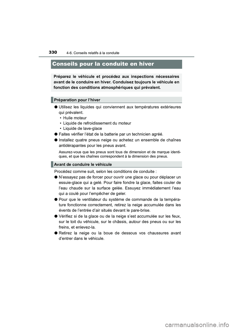 TOYOTA SIENNA 2017 Manuel du propriétaire (in French) 330
SIENNA_OM_OM08007D_(D)
4-6. Conseils relatifs à la conduite
Conseils pour la conduite en hiver
●Utilisez les liquides qui conviennent aux températures extérieures
qui prévalent.
• Huile mo TOYOTA SIENNA 2017 Manuel du propriétaire (in French) 330
SIENNA_OM_OM08007D_(D)
4-6. Conseils relatifs à la conduite
Conseils pour la conduite en hiver
●Utilisez les liquides qui conviennent aux températures extérieures
qui prévalent.
• Huile mo