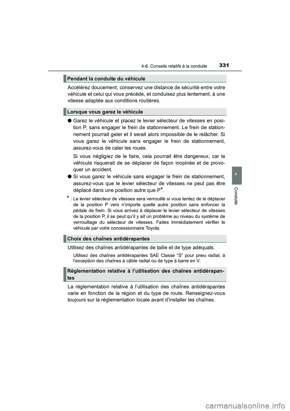 TOYOTA SIENNA 2017 Manuel du propriétaire (in French) SIENNA_OM_OM08007D_(D)
3314-6. Conseils relatifs à la conduite
4
Conduite
Accélérez doucement, conservez une distance de sécurité entre votre
véhicule et celui qui vous précède, et conduisez p TOYOTA SIENNA 2017 Manuel du propriétaire (in French) SIENNA_OM_OM08007D_(D)
3314-6. Conseils relatifs à la conduite
4
Conduite
Accélérez doucement, conservez une distance de sécurité entre votre
véhicule et celui qui vous précède, et conduisez p