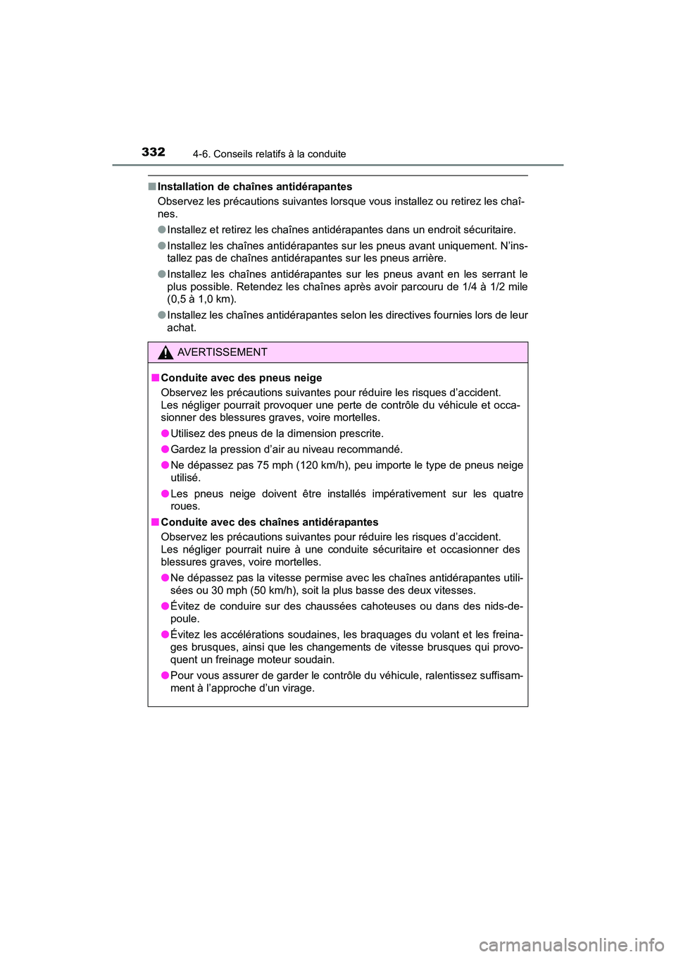 TOYOTA SIENNA 2017 Manuel du propriétaire (in French) 332
SIENNA_OM_OM08007D_(D)
4-6. Conseils relatifs à la conduite
■Installation de chaînes antidérapantes
Observez les précautions suivantes lorsque vous installez ou retirez les chaî-
nes.
●In TOYOTA SIENNA 2017 Manuel du propriétaire (in French) 332
SIENNA_OM_OM08007D_(D)
4-6. Conseils relatifs à la conduite
■Installation de chaînes antidérapantes
Observez les précautions suivantes lorsque vous installez ou retirez les chaî-
nes.
●In