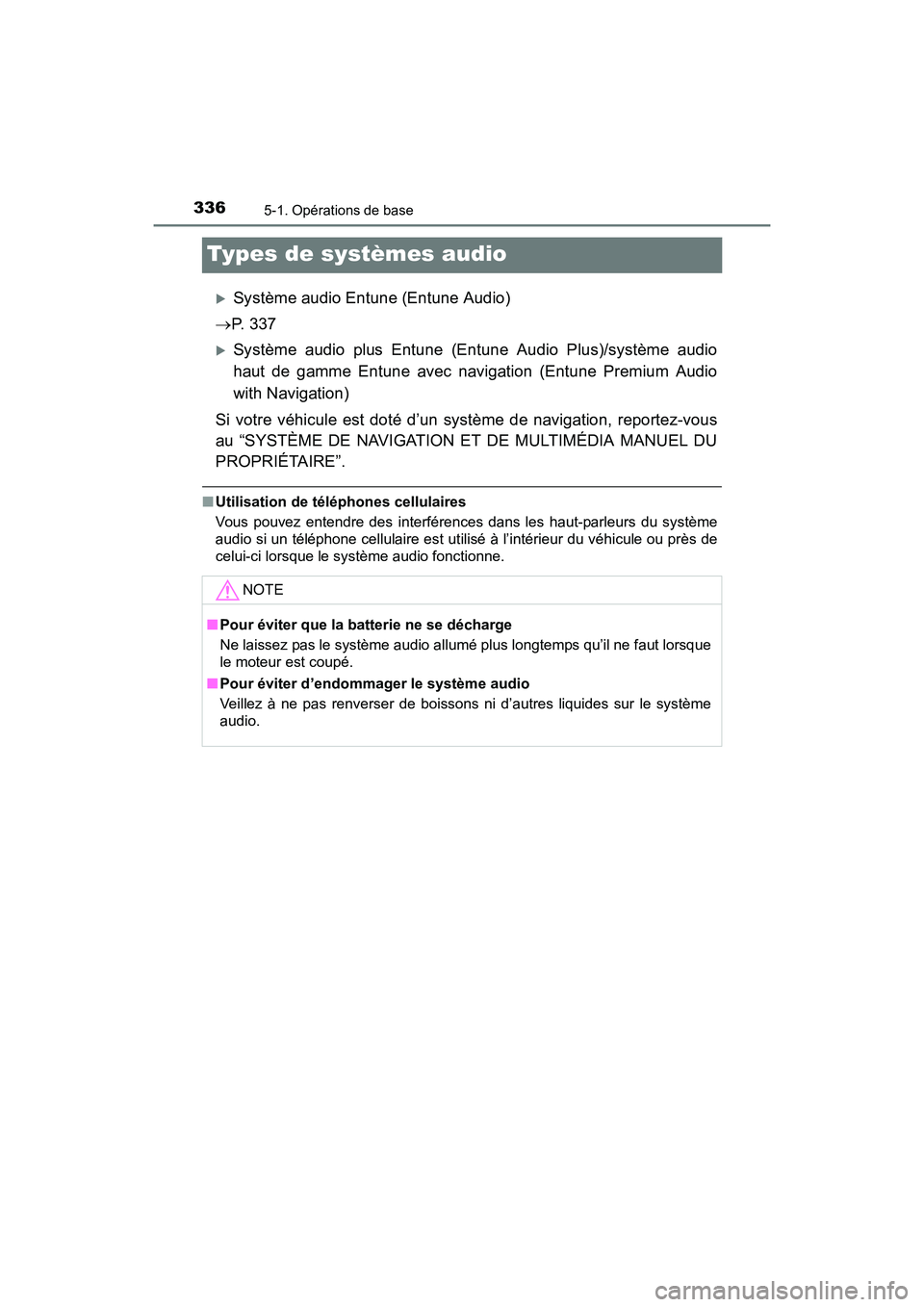 TOYOTA SIENNA 2017  Manuel du propriétaire (in French) 336
SIENNA_OM_OM08007D_(D)
5-1. Opérations de base
Types de systèmes audio
�XSystème audio Entune (Entune Audio)
→ P.  3 3 7
�XSystème audio plus Entune (Entune Audio Plus)/système audio
haut d