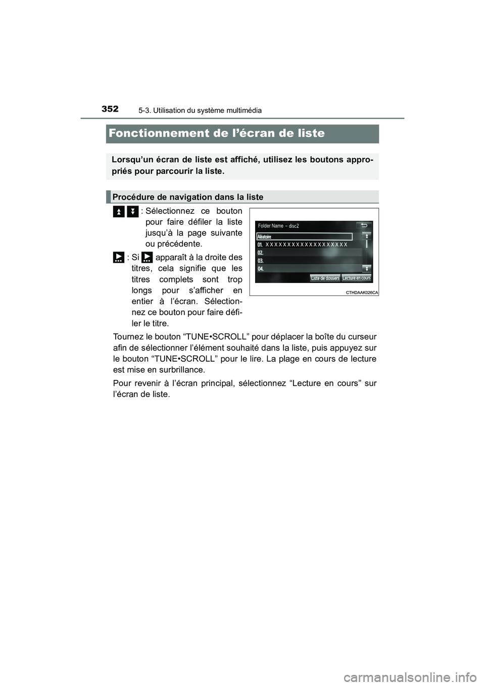 TOYOTA SIENNA 2017  Manuel du propriétaire (in French) 352
SIENNA_OM_OM08007D_(D)
5-3. Utilisation du système multimédia
Fonctionnement de l’écran de liste
   : Sélectionnez ce boutonpour faire défiler la liste
jusqu’à la page suivante
ou préc