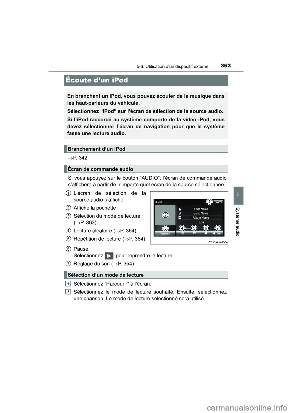 TOYOTA SIENNA 2017 Manuel du propriétaire (in French) 363
SIENNA_OM_OM08007D_(D)
5-6. Utilisation d’un dispositif externe
5
Système audio
Écoute d’un iPod
→P. 3 4 2
Si vous appuyez sur le bouton “AUDIO”, l’écran de commande audio
s’affi TOYOTA SIENNA 2017 Manuel du propriétaire (in French) 363
SIENNA_OM_OM08007D_(D)
5-6. Utilisation d’un dispositif externe
5
Système audio
Écoute d’un iPod
→P. 3 4 2
Si vous appuyez sur le bouton “AUDIO”, l’écran de commande audio
s’affi