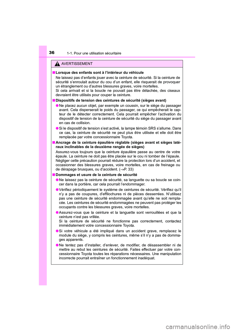TOYOTA SIENNA 2017 Manuel du propriétaire (in French) 361-1. Pour une utilisation sécuritaire
SIENNA_OM_OM08007D_(D)
AVERTISSEMENT
■ Lorsque des enfants sont à l’intérieur du véhicule
Ne laissez pas d’enfants jouer avec la ceinture de sécurit TOYOTA SIENNA 2017 Manuel du propriétaire (in French) 361-1. Pour une utilisation sécuritaire
SIENNA_OM_OM08007D_(D)
AVERTISSEMENT
■ Lorsque des enfants sont à l’intérieur du véhicule
Ne laissez pas d’enfants jouer avec la ceinture de sécurit