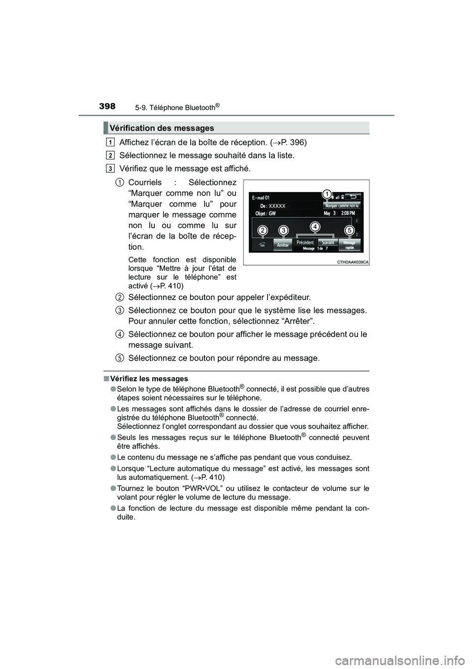 TOYOTA SIENNA 2017  Manuel du propriétaire (in French) 3985-9. Téléphone Bluetooth®
SIENNA_OM_OM08007D_(D)
Affichez l’écran de la boîte de réception. (→P. 396)
Sélectionnez le message souhaité dans la liste.
Vérifiez que le message est affich