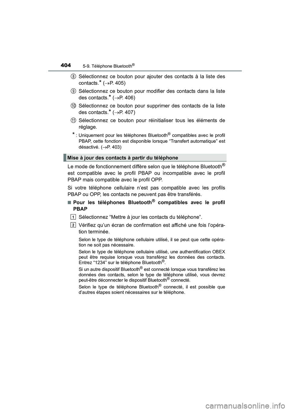 TOYOTA SIENNA 2017 Manuel du propriétaire (in French) 4045-9. Téléphone Bluetooth®
SIENNA_OM_OM08007D_(D)
Sélectionnez ce bouton pour ajouter des contacts à la liste des
contacts.
* (→ P. 405)
Sélectionnez ce bouton pour modifier des contacts dan TOYOTA SIENNA 2017 Manuel du propriétaire (in French) 4045-9. Téléphone Bluetooth®
SIENNA_OM_OM08007D_(D)
Sélectionnez ce bouton pour ajouter des contacts à la liste des
contacts.
* (→ P. 405)
Sélectionnez ce bouton pour modifier des contacts dan