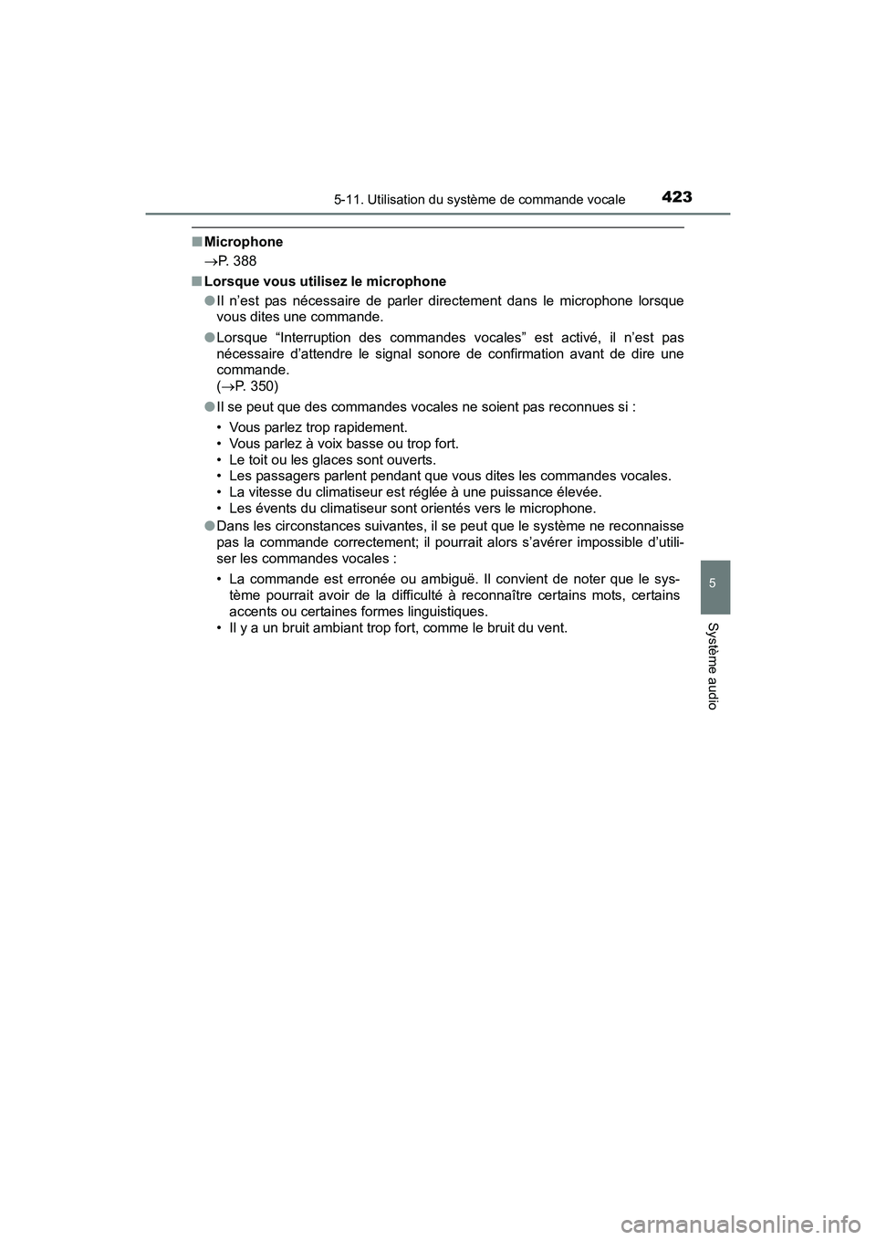 TOYOTA SIENNA 2017  Manuel du propriétaire (in French) SIENNA_OM_OM08007D_(D)
4235-11. Utilisation du système de commande vocale
5
Système audio
■Microphone
→ P. 388
■ Lorsque vous utilisez le microphone
●Il n’est pas nécessaire de parler  di